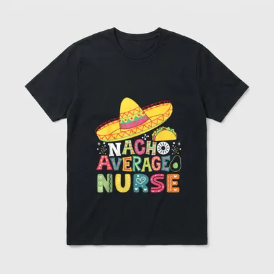 Nacho Average Nurse Cinco De Party T-Shirt – NACHO AVERAGE NURSE with sombrero, taco, and avocado – Classic T-Shirt in Black