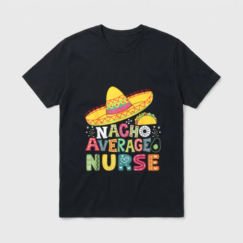 Nacho Average Nurse Cinco De Party T-Shirt – NACHO AVERAGE NURSE with sombrero, taco, and avocado – Classic T-Shirt in Black