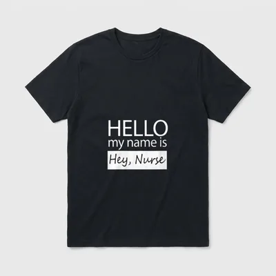 Hello My Name Is Hey Nametag T-Shirt – HELLO my name is Hey, Nurse badge graphic – Classic T-Shirt in Black