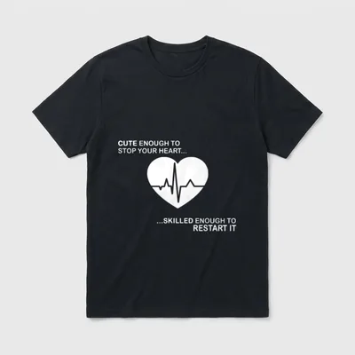 Nurse Enough T-Shirt – Cute enough to stop your heart, skilled enough to restart it – Classic T-Shirt in Black