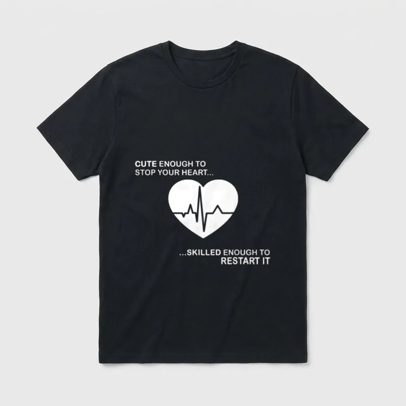 Nurse Enough T-Shirt – Cute enough to stop your heart, skilled enough to restart it – Classic T-Shirt in Black