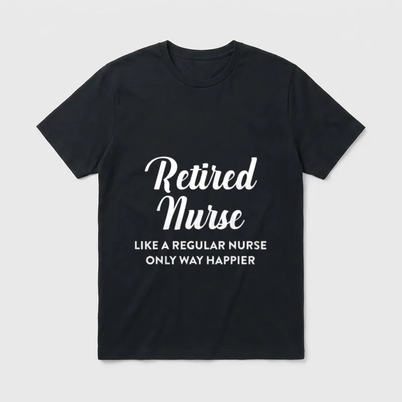 Retired Nurse Happier Funny Retirement Appreciation T-Shirt – Classic T-Shirt in Black