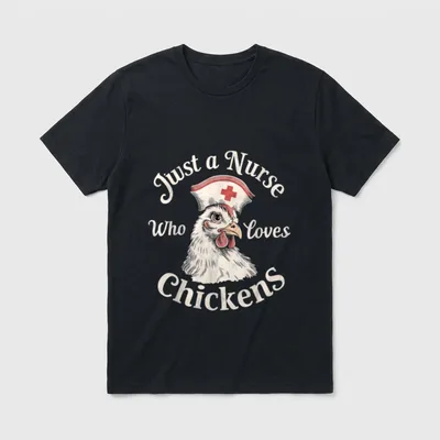 Nurse Just a Who Loves Chickens T-Shirt – Classic T-Shirt in Black