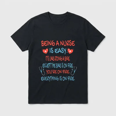 Being a Nurse Is Easy RN T-Shirt – Quote about nursing being easy while everything is on fire – Classic T-Shirt in Black