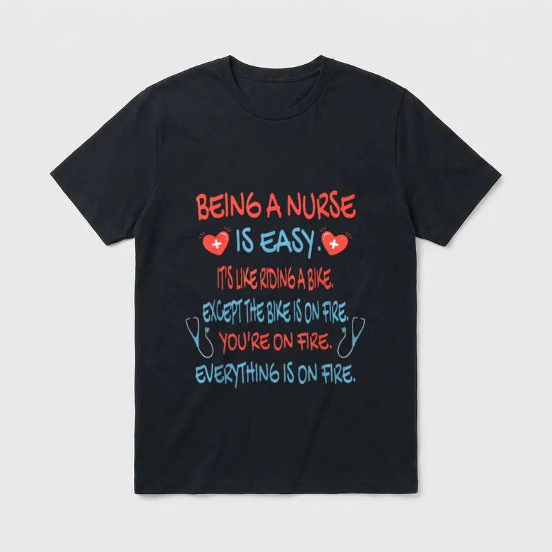 Being a Nurse Is Easy RN T-Shirt – Quote about nursing being easy while everything is on fire – Classic T-Shirt in Black