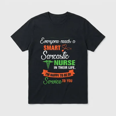 Everyone Needs a Smart Sarcastic Nurse T-Shirt – Classic T-Shirt in Black