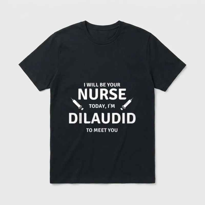 Saying Your Nurse Today Dilaudid Medication T-Shirt – Classic T-Shirt in Black