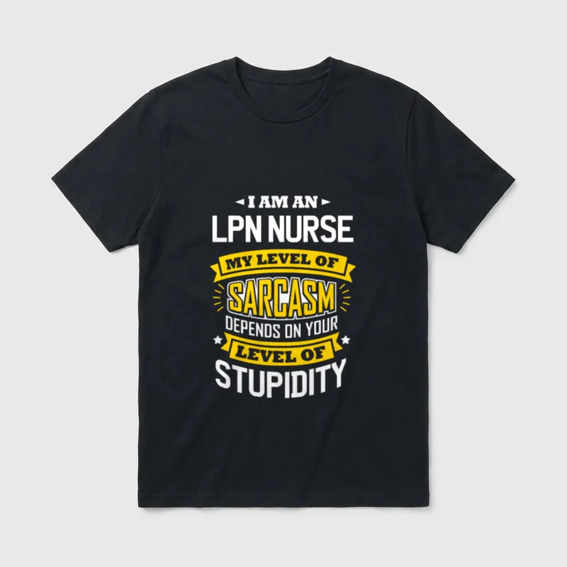 LPN Nurse Funny Sarcasm Joke Nurses T-Shirt – I Am an LPN Nurse My Level of Sarcasm printed text – Classic T-Shirt in Black