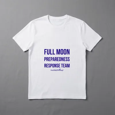 Nurse Prepardness T-Shirt – FULL MOON PREPAREDNESS RESPONSE TEAM #nurseproblems – Classic T-Shirt in Black