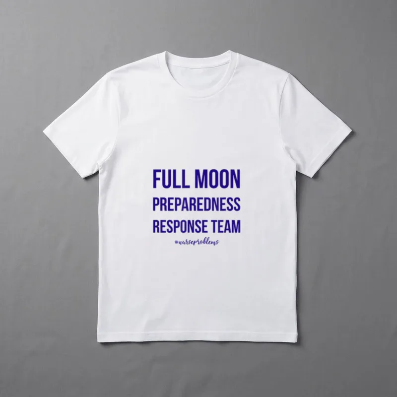 Nurse Prepardness T-Shirt – FULL MOON PREPAREDNESS RESPONSE TEAM #nurseproblems – Classic T-Shirt in Black