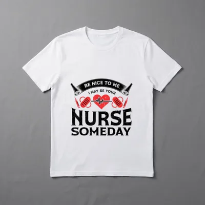 Funny Nurse Someday T-Shirt – BE NICE TO ME I MAY BE YOUR NURSE SOMEDAY – Classic T-Shirt in Black