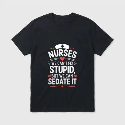 Sedate It Funny Nurse T-Shirt – Nurses We Can't Fix Stupid But We Can Sedate It – Classic T-Shirt in Black