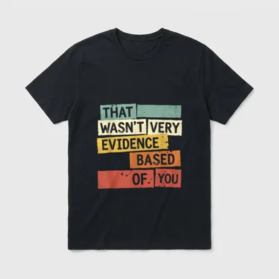 Evidence Based of You Funny Nurse T-Shirt – THAT WASN’T VERY EVIDENCE BASED OF YOU text print – Classic T-Shirt in Black