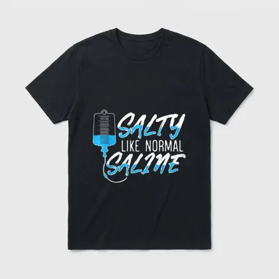 Normal Saline for a Funny Nurse T-Shirt – SALTY LIKE NORMAL SALINE beside an IV bag – Classic T-Shirt in Black