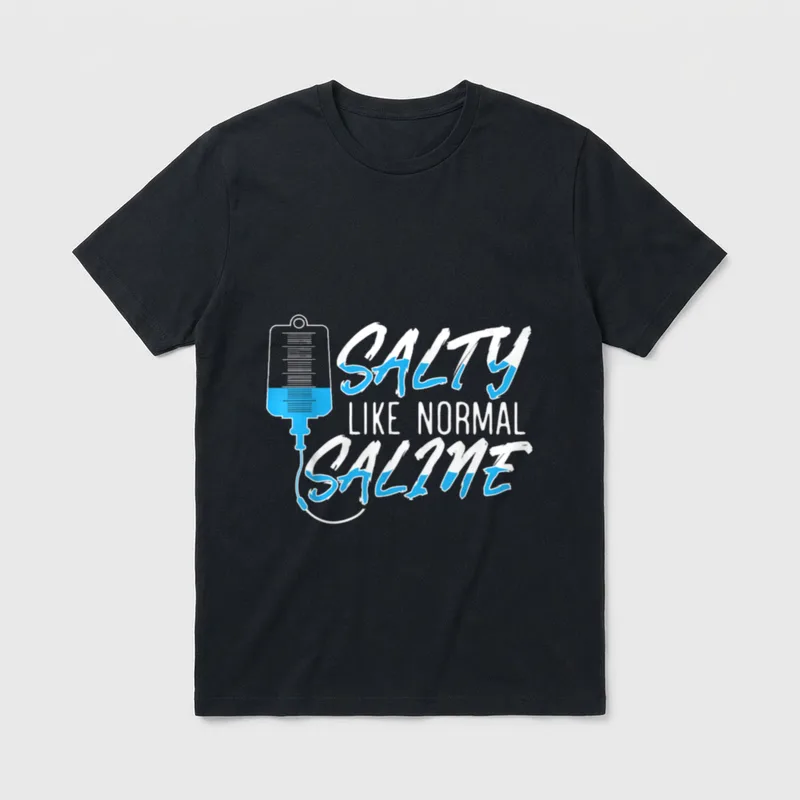 Normal Saline for a Funny Nurse T-Shirt – SALTY LIKE NORMAL SALINE beside an IV bag – Classic T-Shirt in Black