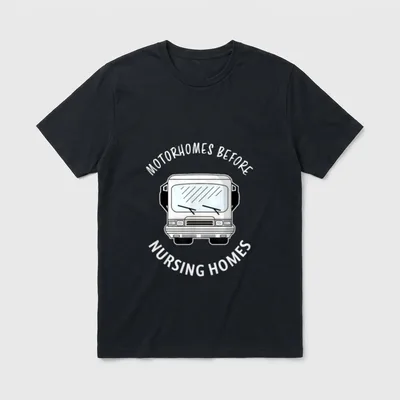 Motorhomes Before Nursing Homes T-Shirt – Camper vehicle with text MOTORHOMES BEFORE NURSING HOMES – Classic T-Shirt in Black