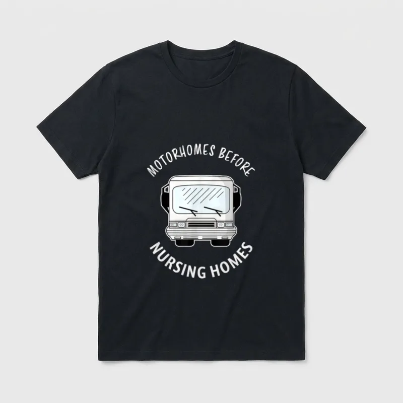 Motorhomes Before Nursing Homes T-Shirt – Camper vehicle with text MOTORHOMES BEFORE NURSING HOMES – Classic T-Shirt in Black