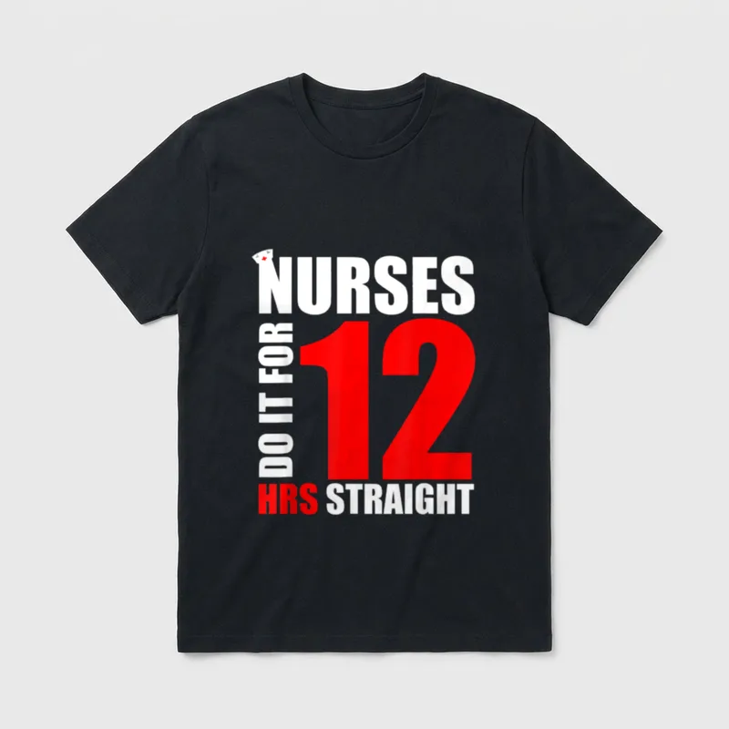 Nurses Do It for 12 Hours T-Shirt – NURSES DO IT FOR 12 HRS STRAIGHT lettering and nurse cap – Classic T-Shirt in Black