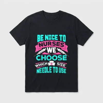 Be Nice to Nurses We Size T-Shirt – Be Nice to Nurses We Choose Which Size Needle to Use print – Classic T-Shirt in Black