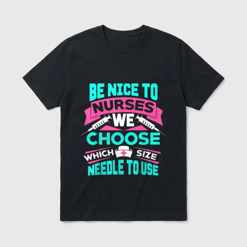 Be Nice to Nurses We Size T-Shirt – Be Nice to Nurses We Choose Which Size Needle to Use print – Classic T-Shirt in Black