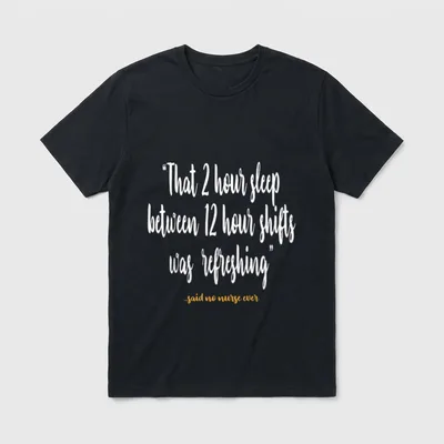 RN LVN CNA Nurse Sarcastic T-Shirt – “That 2 hour sleep between 12 hour shifts was refreshing” – Classic T-Shirt in Black
