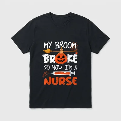 Broke So Now I'm a Nurse T-Shirt – My Broom Broke So Now I'm A Nurse – Classic T-Shirt in Black