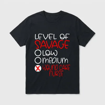 Wound Care Nurse T-Shirt – LEVEL OF SAVAGE checklist with LOW MEDIUM and WOUND CARE NURSE – Classic T-Shirt in Black