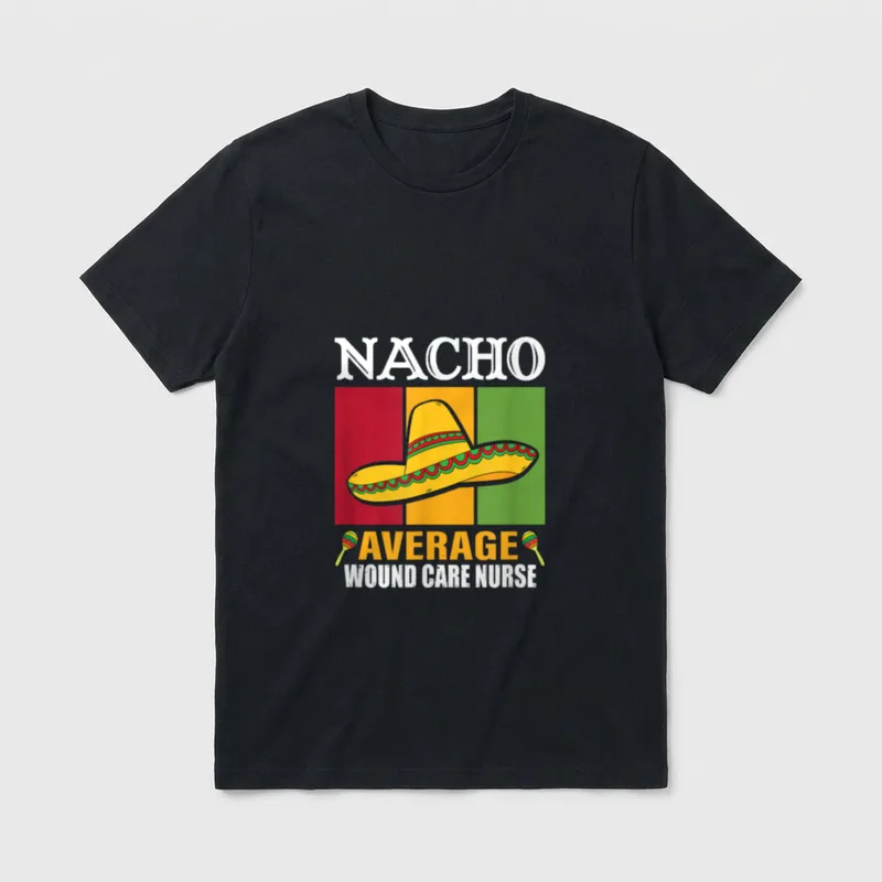 Funny Nacho Average Wound Care Nurse T-Shirt – Classic T-Shirt in Black