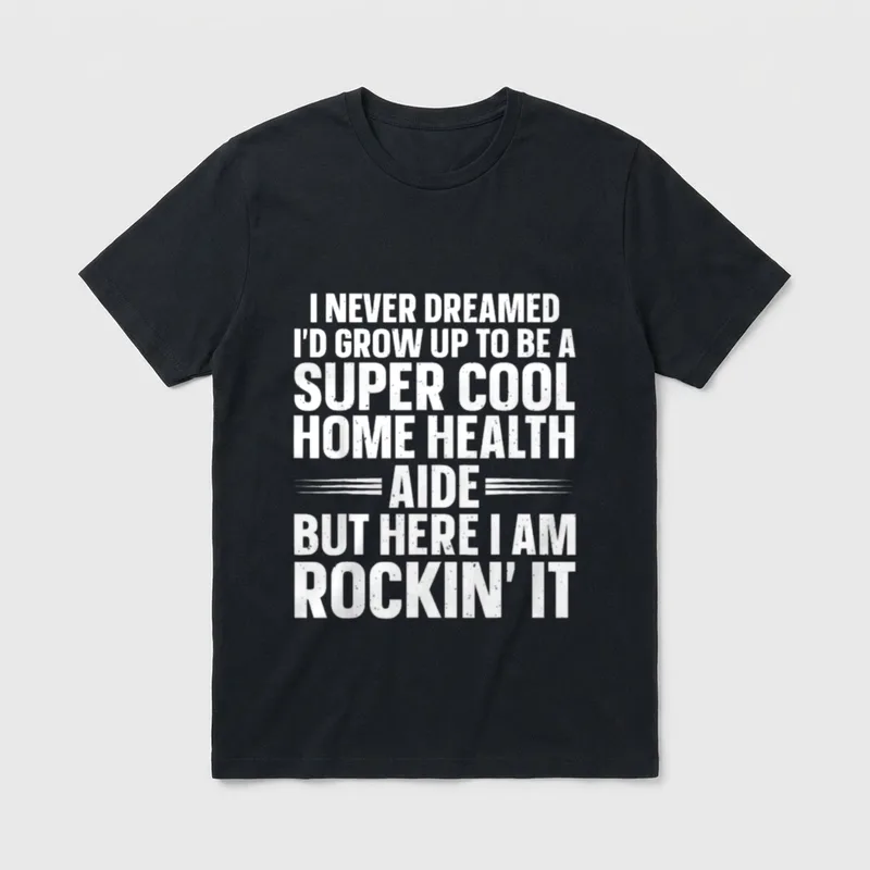 Home Health Aide Art T-Shirt – Super cool home health aide but here I am rockin' it text – Classic T-Shirt in Black