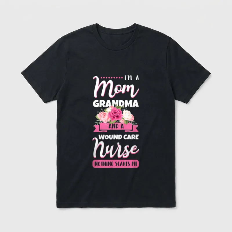 Wound Care Nurse Ostomy RN Mom T-Shirt – Mom Grandma and a Wound Care Nurse Nothing Scares Me – Classic T-Shirt in Black
