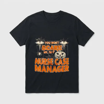 Scare Me I'm a Nurse Case T-Shirt – YOU WON’T SCARE ME, I’M A NURSE CASE MANAGER – Classic T-Shirt in Black