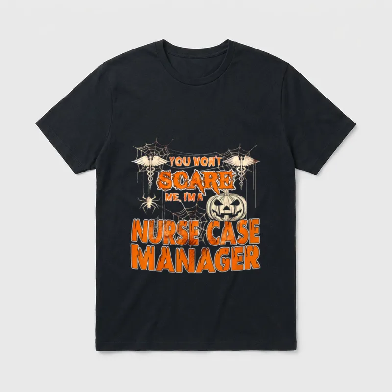 Scare Me I'm a Nurse Case T-Shirt – YOU WON’T SCARE ME, I’M A NURSE CASE MANAGER – Classic T-Shirt in Black