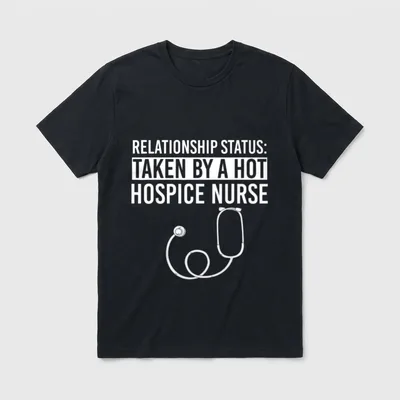 Hospice Nurse Funny Cute Nurses T-Shirt – RELATIONSHIP STATUS: TAKEN BY A HOT HOSPICE NURSE – Classic T-Shirt in Black