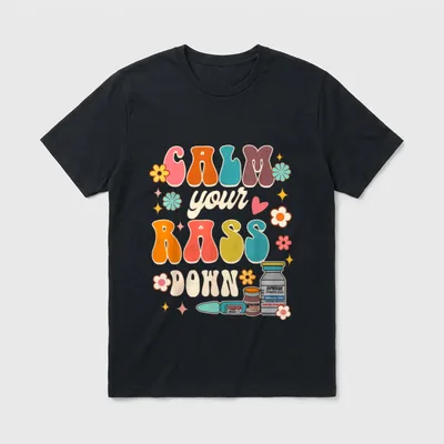 Calm Your Rass Down Funny ICU T-Shirt – CALM your RASS DOWN – Classic T-Shirt in Black