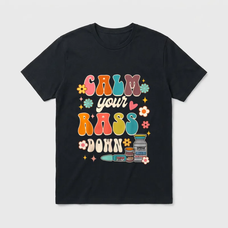 Calm Your Rass Down Funny ICU T-Shirt – CALM your RASS DOWN – Classic T-Shirt in Black