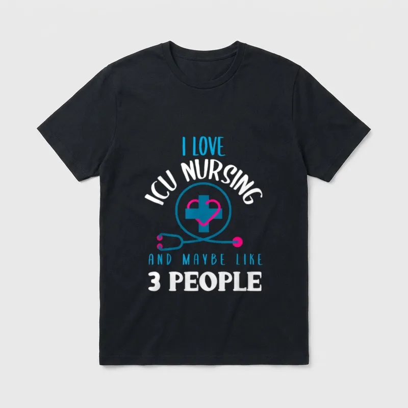 ICU Nurse Sarcastic Critical Care Nursing T-Shirt – I LOVE ICU NURSING AND MAYBE LIKE 3 PEOPLE – Classic T-Shirt in Black