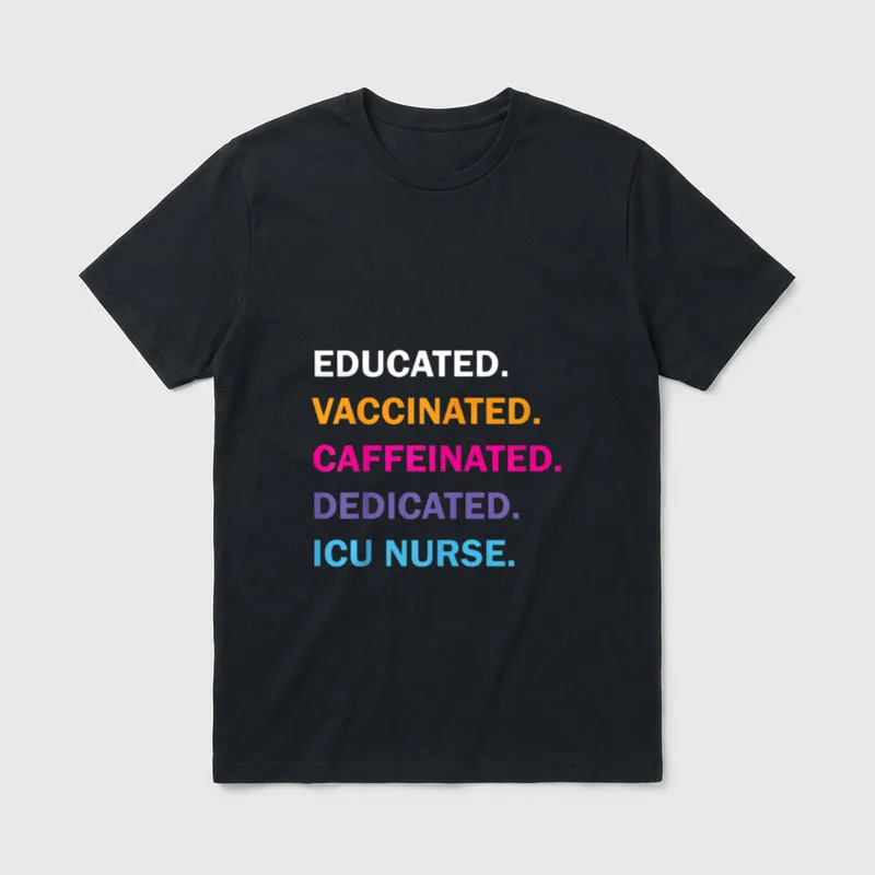 Educated Vaccinated Caffeinated Dedicated ICU Nurse T-Shirt – Classic T-Shirt in Black