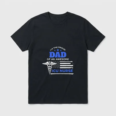 Proud Dad of an Awesome ICU T-Shirt – I’M THE PROUD DAD OF AN AWESOME ICU NURSE – Classic T-Shirt in Black