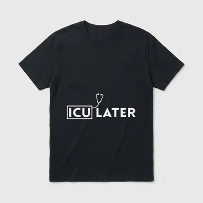 ICU Nurse Pun Funny Intensive Care T-Shirt – ICU LATER lettering and stethoscope line art – Classic T-Shirt in Black