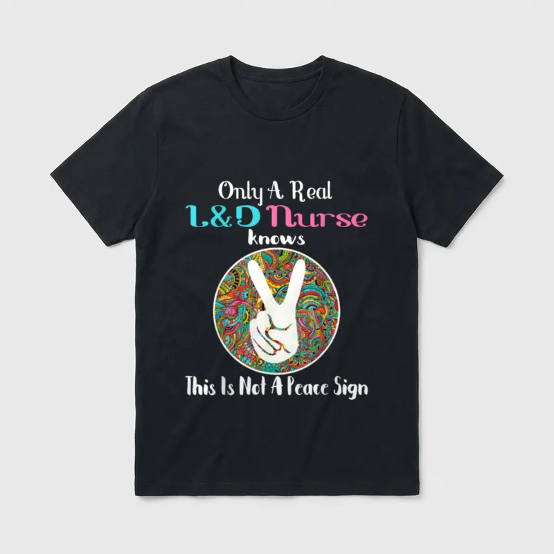 L D Nurse Birth Assistant T-Shirt – Only A Real L&D Nurse knows This Is Not A Peace Sign – Classic T-Shirt in Black