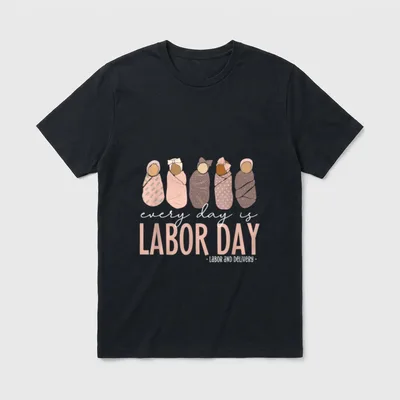 Every Day Is Labor Nurse T-Shirt – Five swaddled babies above every day is Labor Day lettering – Classic T-Shirt in Black