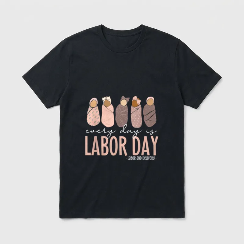 Every Day Is Labor Nurse T-Shirt – Five swaddled babies above every day is Labor Day lettering – Classic T-Shirt in Black