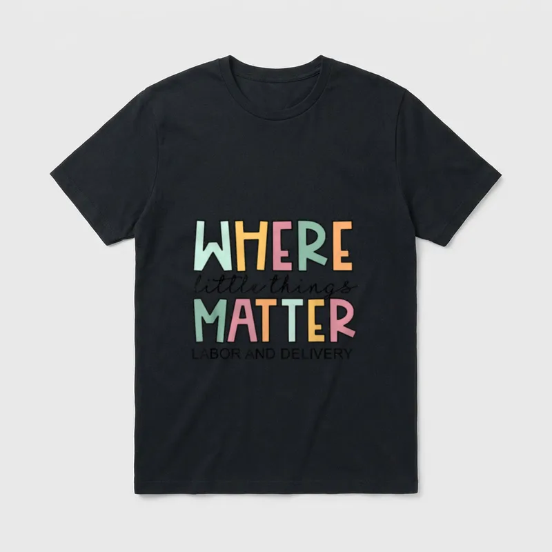 Where Little Things Matter Nurse T-Shirt – WHEERE little things MATTER LABOR AND DELIVERY – Classic T-Shirt in Black