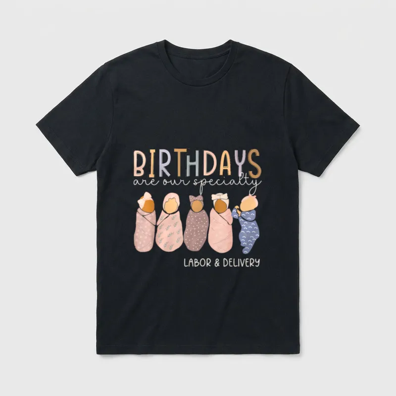 Specialty L D Nurse T-Shirt – “BIRTHDAYS are our specialty LABOR & DELIVERY” – Classic T-Shirt in Black