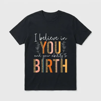 LD Labour and Delivery Nurse Birth T-Shirt – I believe in YOU and your ability to BIRTH lettering – Classic T-Shirt in Black