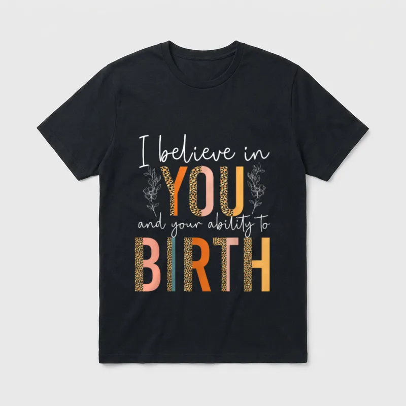 LD Labour and Delivery Nurse Birth T-Shirt – I believe in YOU and your ability to BIRTH lettering – Classic T-Shirt in Black