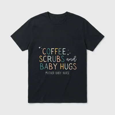 Coffee Scrubs Baby Hugs Mother Nurse T-Shirt – COFFEE SCRUBS and BABY HUGS MOTHER BABY NURSE – Classic T-Shirt in Black