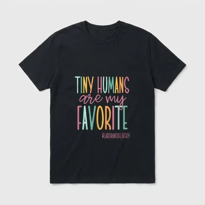 Tiny Humans Are My Favorite Nurse T-Shirt – TINY HUMANS are my FAVORITE #LABORANDDELIVERY – Classic T-Shirt in Black