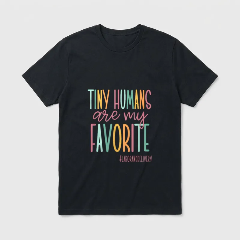 Tiny Humans Are My Favorite Nurse T-Shirt – TINY HUMANS are my FAVORITE #LABORANDDELIVERY – Classic T-Shirt in Black
