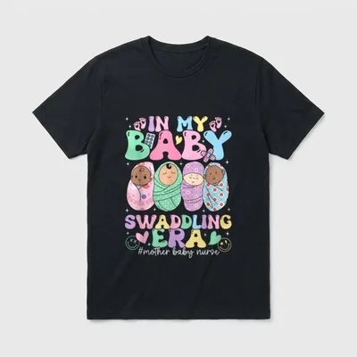 Baby Swaddling Era Mother Nurse Postpartum T-Shirt – IN MY BABY SWADDLING ERA #mother baby nurse – Classic T-Shirt in Black